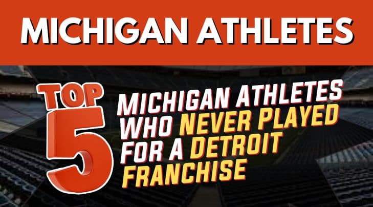 Top 5 Michigan athletes who never played for a Detroit franchise