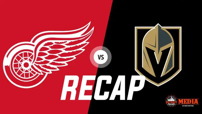 Detroit Red wings vs Vegas Golden Knights Recap