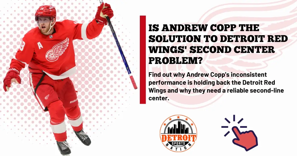 Find out why Andrew Copp's inconsistent performance is holding back the Detroit Red Wings and why they need a reliable second-line center.