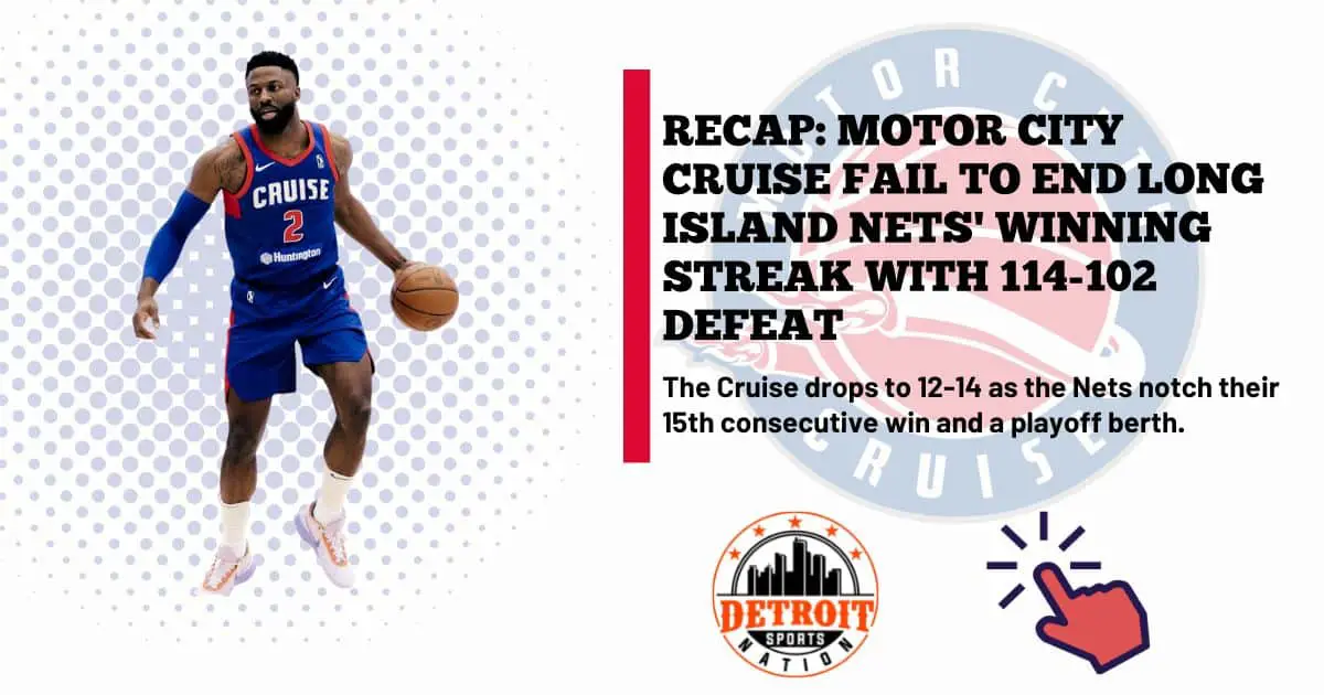 RECAP: Motor City Cruise Fail to End Long Island Nets’ Winning Streak With 114-102 Defeat