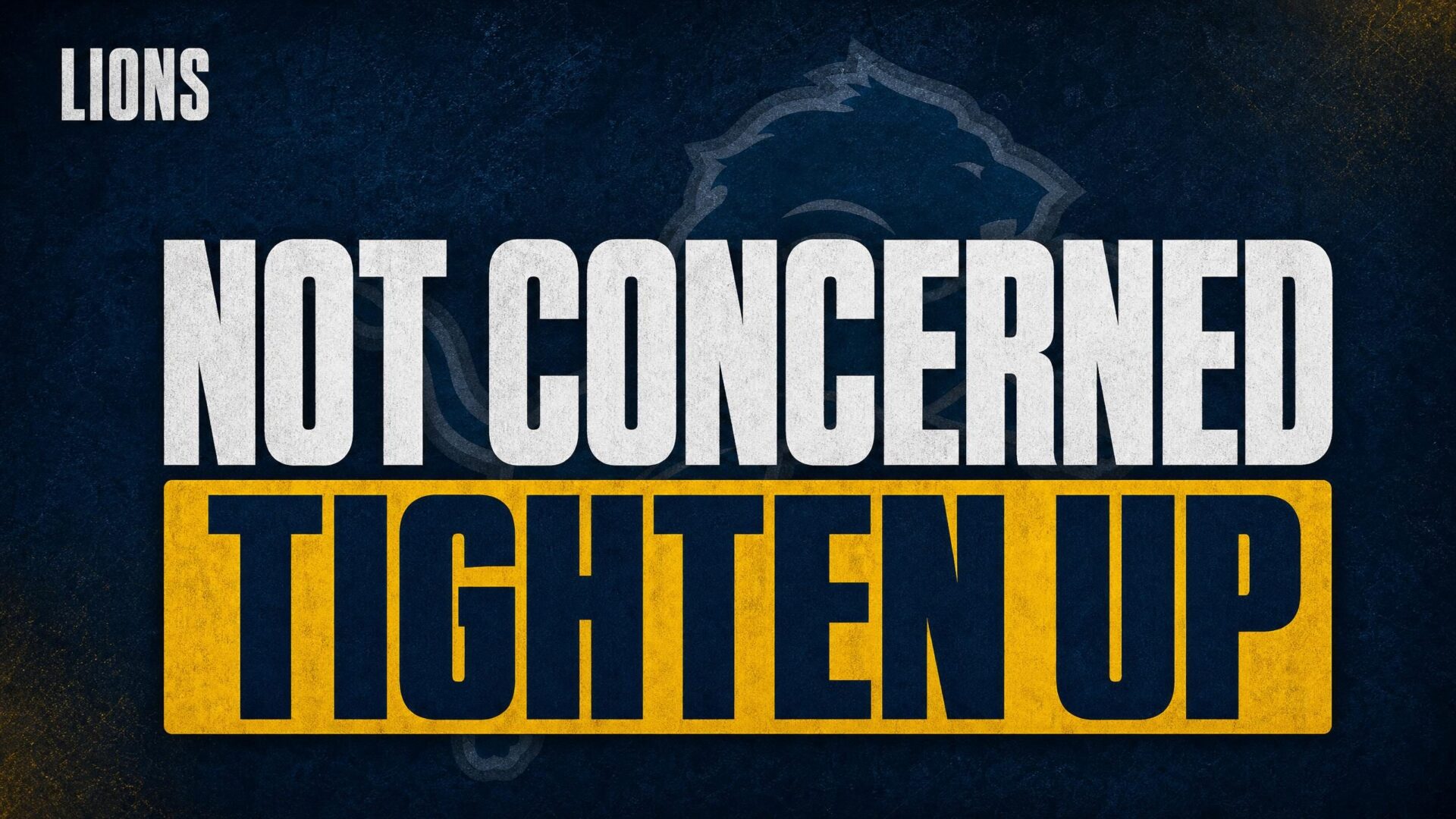 NOT CONCERNED — TIGHTEN UP