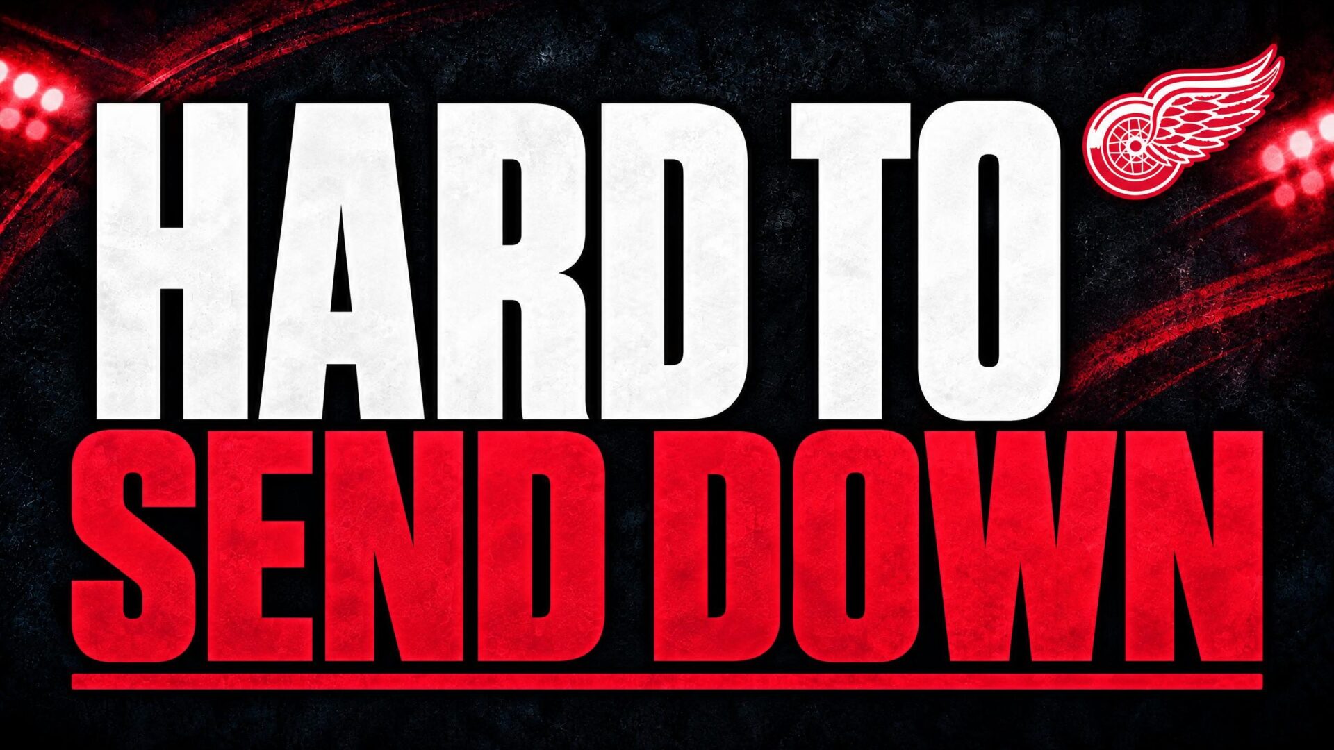 HARD TO — SEND DOWN
