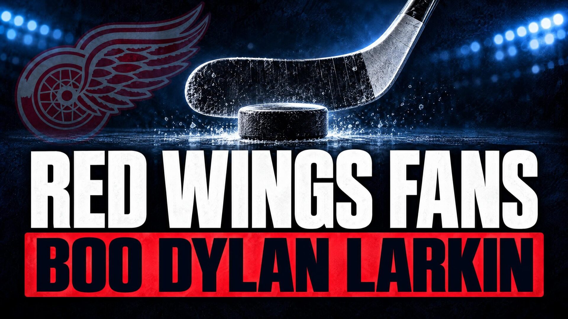 Red Wings fans boo Dylan Larkin