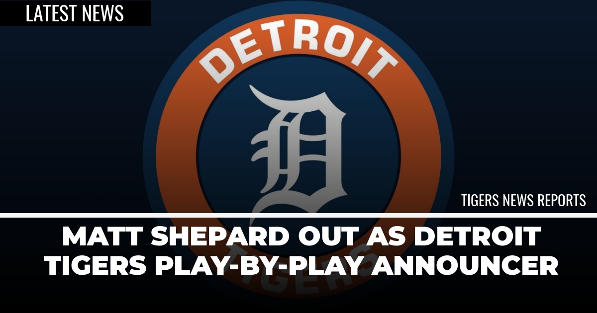 Matt Shepard OUT as Detroit Tigers playbyplay announcer Detroit