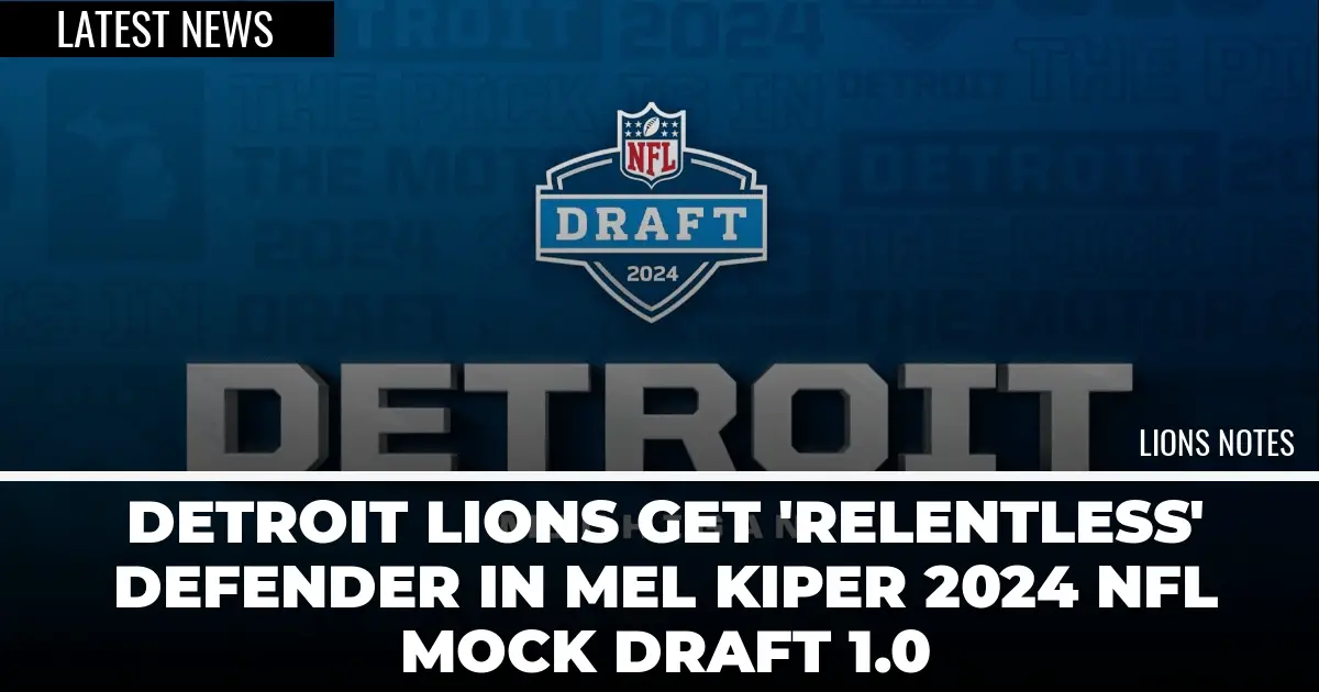 Detroit Lions Get 'Relentless' Defender In Mel Kiper 2024 NFL Mock ...