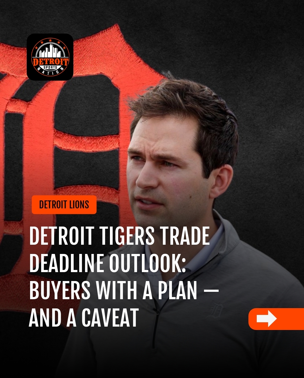 Detroit Tigers Trade Deadline Outlook Buyers With a Plan — and a