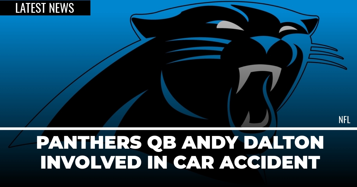 Panthers QB Andy Dalton Involved In Car Accident