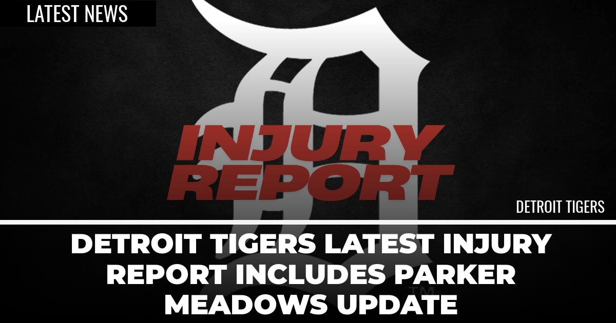 Detroit Tigers Latest Injury Report Includes Parker Meadows Update