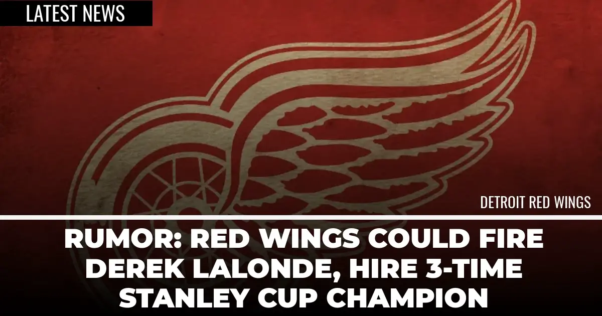 Rumor: Red Wings Could Fire Derek Lalonde, Hire 3-Time Stanley Cup Champion - Detroit Sports Nation