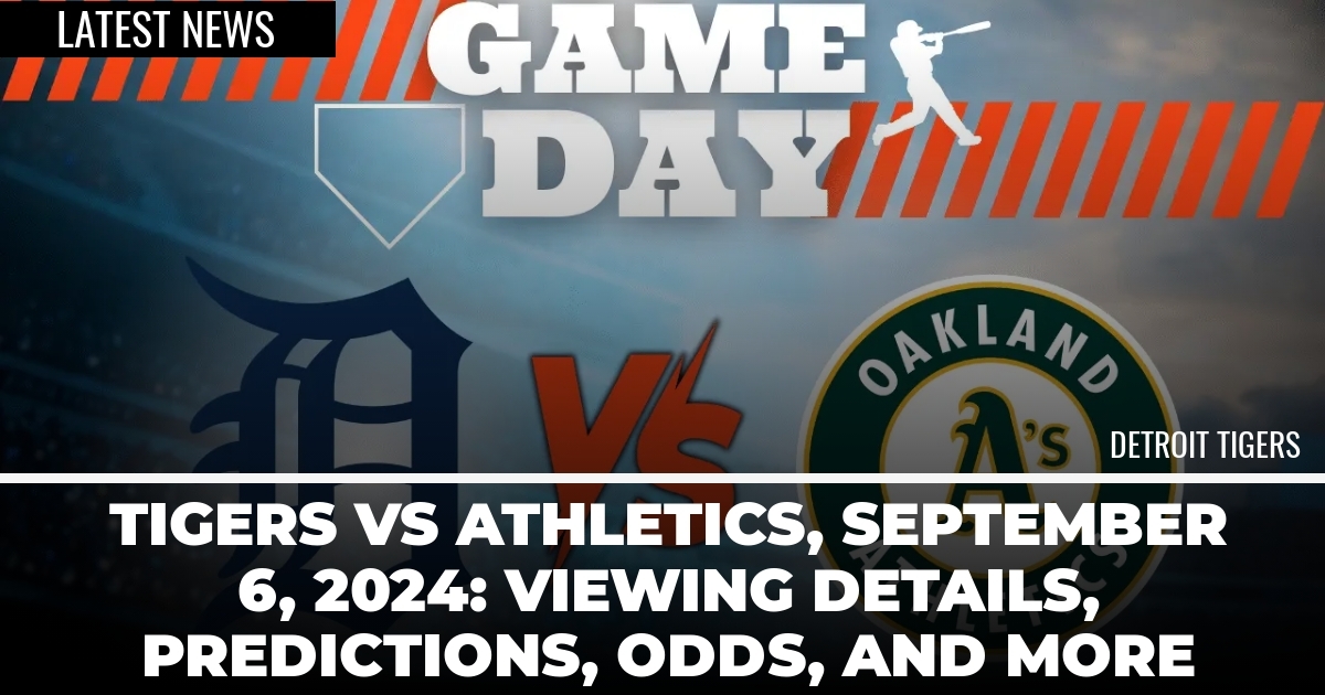 Tigers vs Athletics, September 6, 2024: Viewing Details, Predictions, Odds, and More