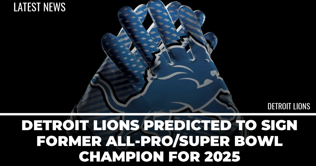 Detroit Lions Predicted to Sign Former All-Pro/Super Bowl Champion for 2025  - Detroit Sports Nation